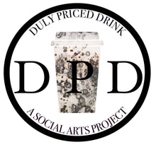Load image into Gallery viewer, SOCIAL ARTS PRACTICE: FACILITATED WORKSHOP #2 "DULY PRICED DRINK"