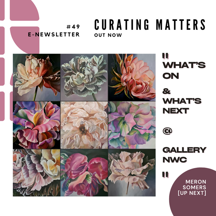 Curating Matters #49: What's on and What's Next at Gallery NWC