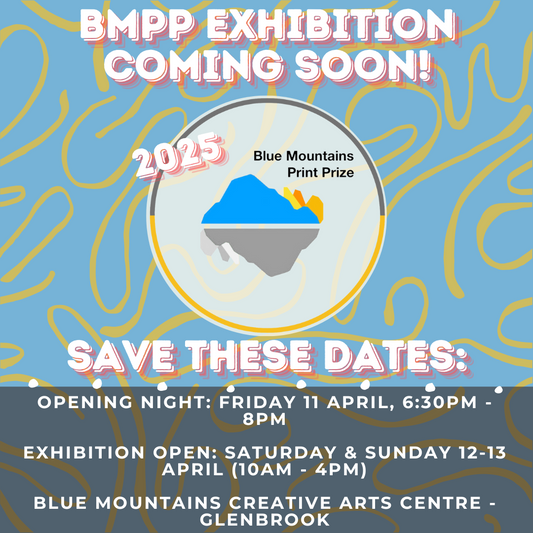 DON'T FORGET - IT'S NEARLY TIME FOR THE BLUE MOUNTAINS PRINT PRIZE EXHIBITION